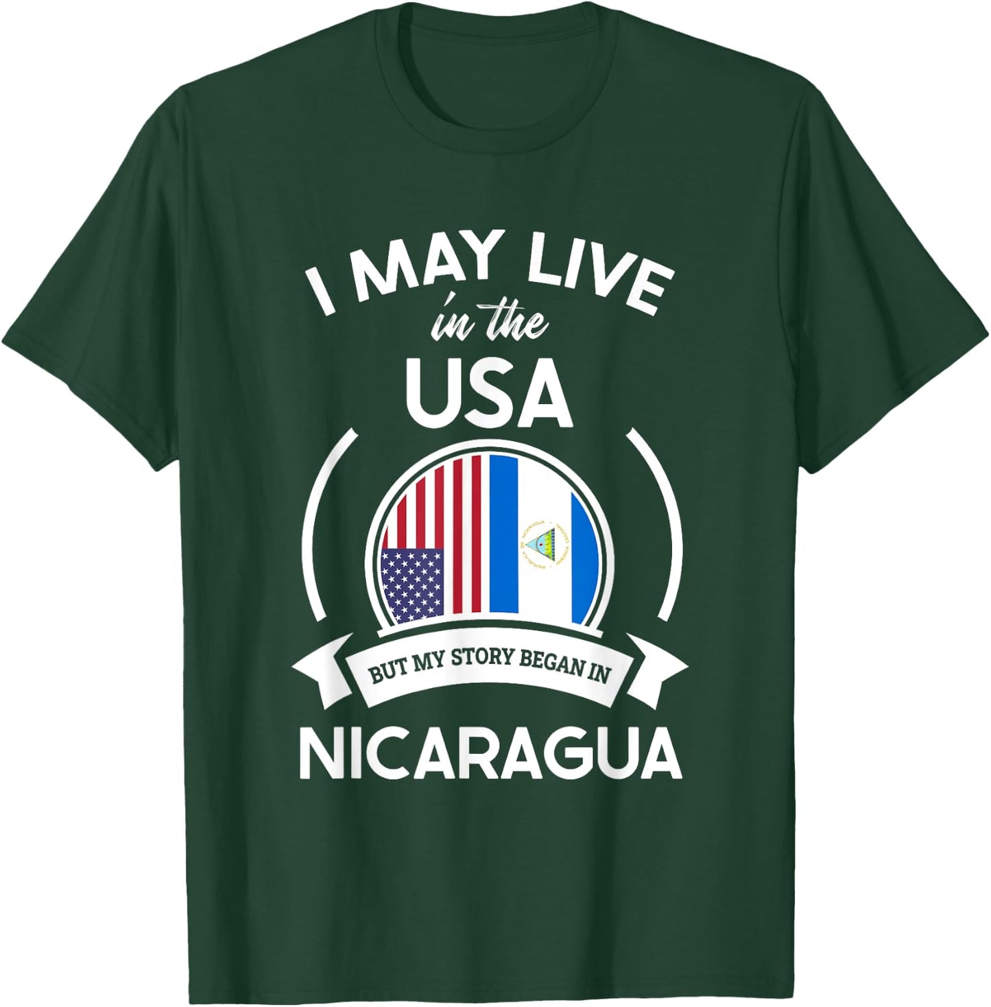 May Live in USA But My Story Began in Nicaragua Flag Gift T-Shirt - T-Shirt | Forest