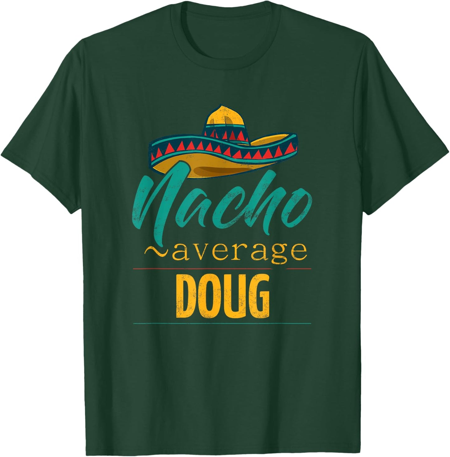 Nacho Average Doug Gift Funny Cinco De Mayo Sombrero T-Shirt - T-Shirt | Forest