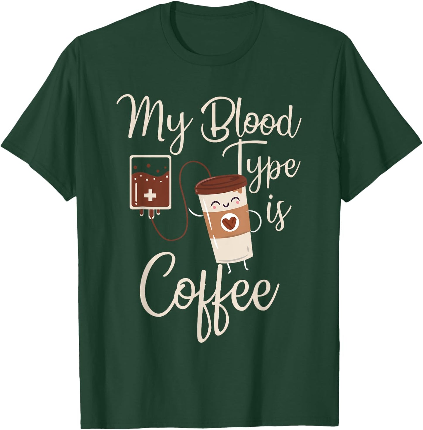 My Blood Type Is Coffee Funny RT Blood Coffee Nurse Lovers T-Shirt - T-Shirt | Forest