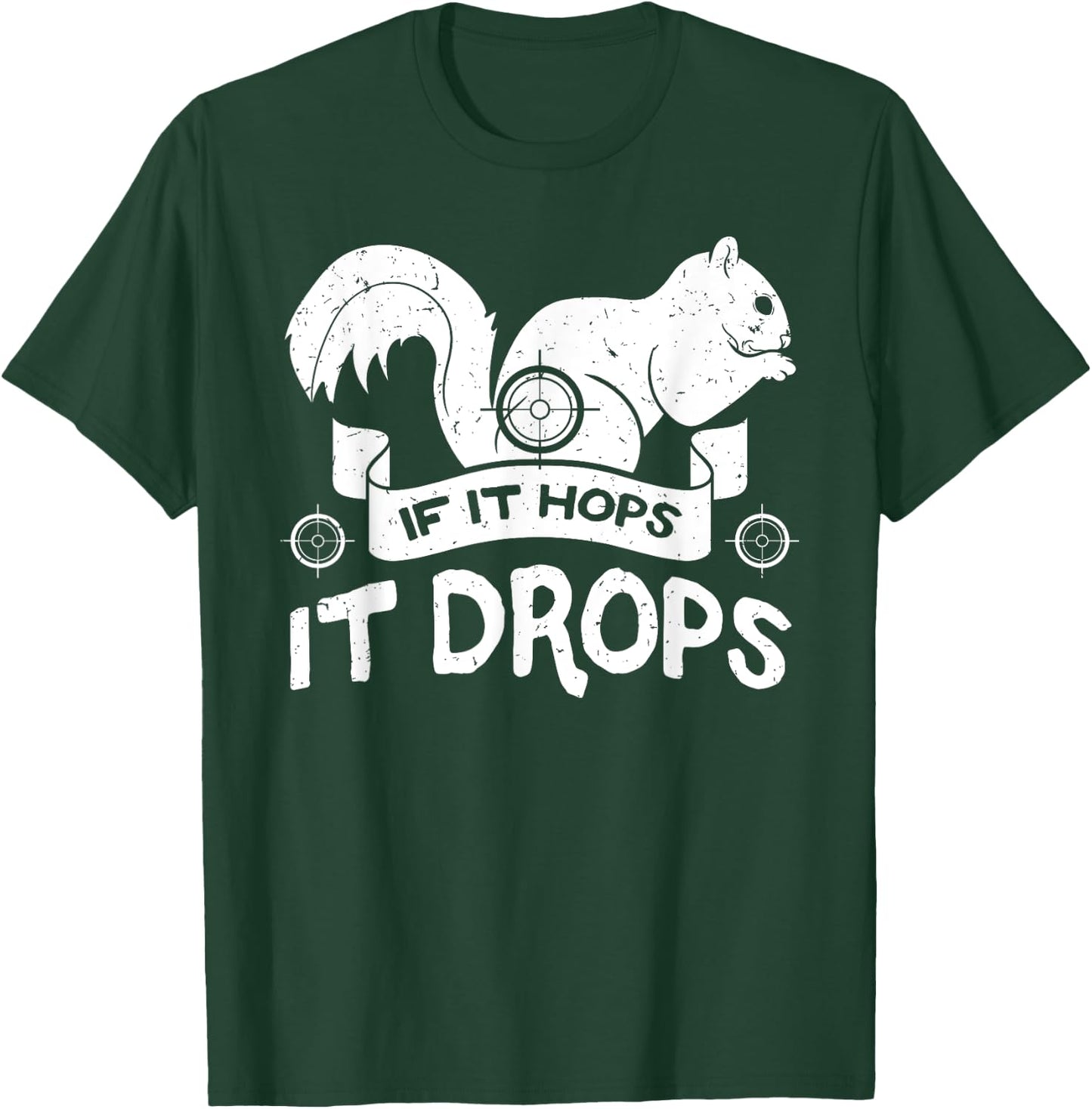 If It Hops It Drops Hunter Rifle Squirrels Rabbit Chipmunk T-Shirt - T-Shirt | Forest