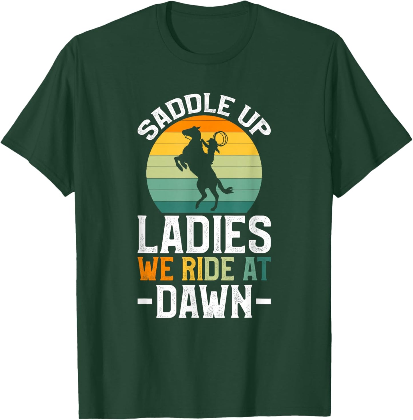 Saddle Up Ladies We Ride At Dawn T-Shirt - T-Shirt | Forest