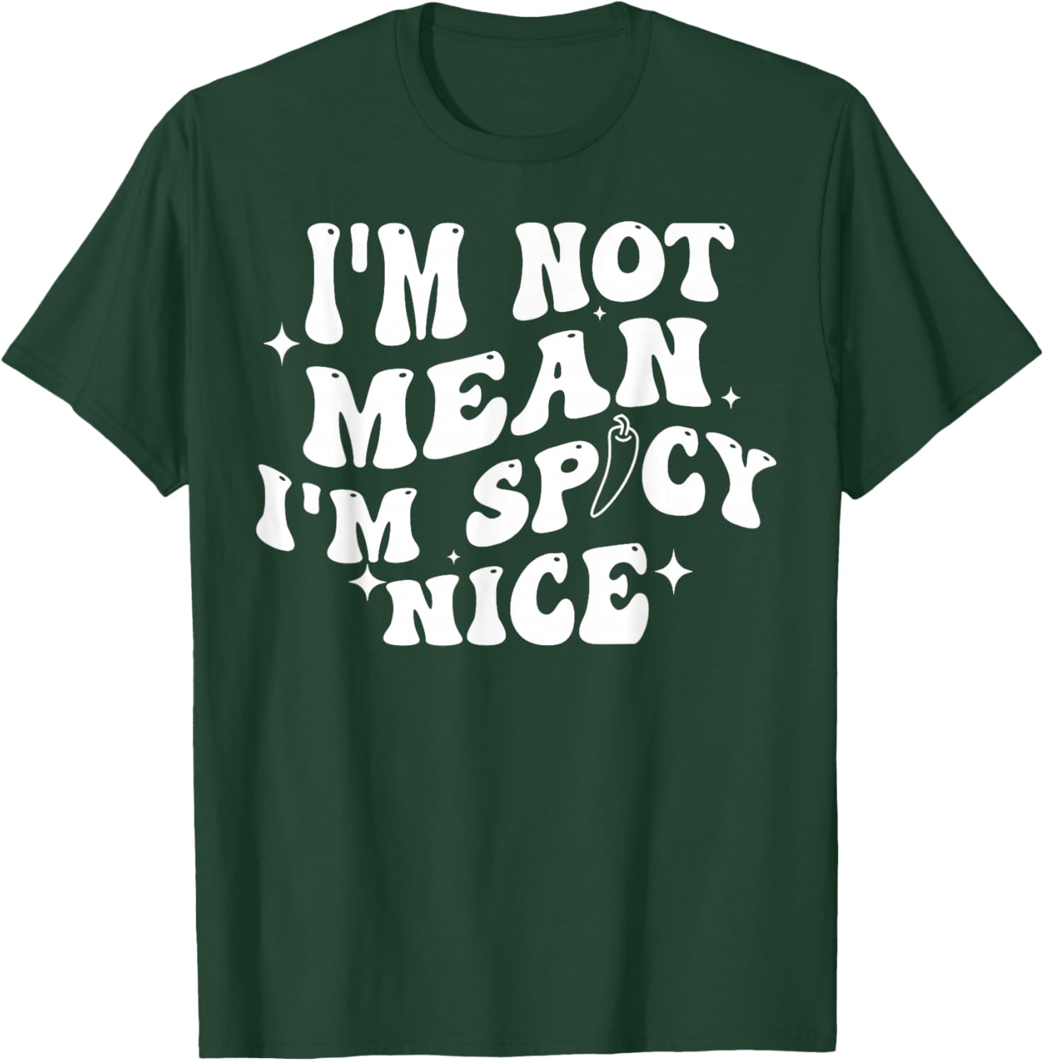 I'm Not Mean I'm Spicy Nice T-Shirt - T-Shirt | Forest