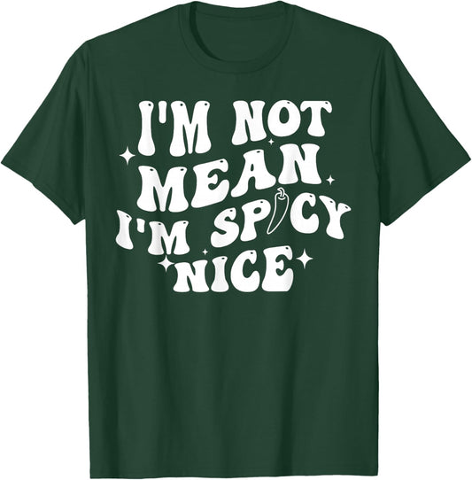 I'm Not Mean I'm Spicy Nice T-Shirt - T-Shirt | Forest