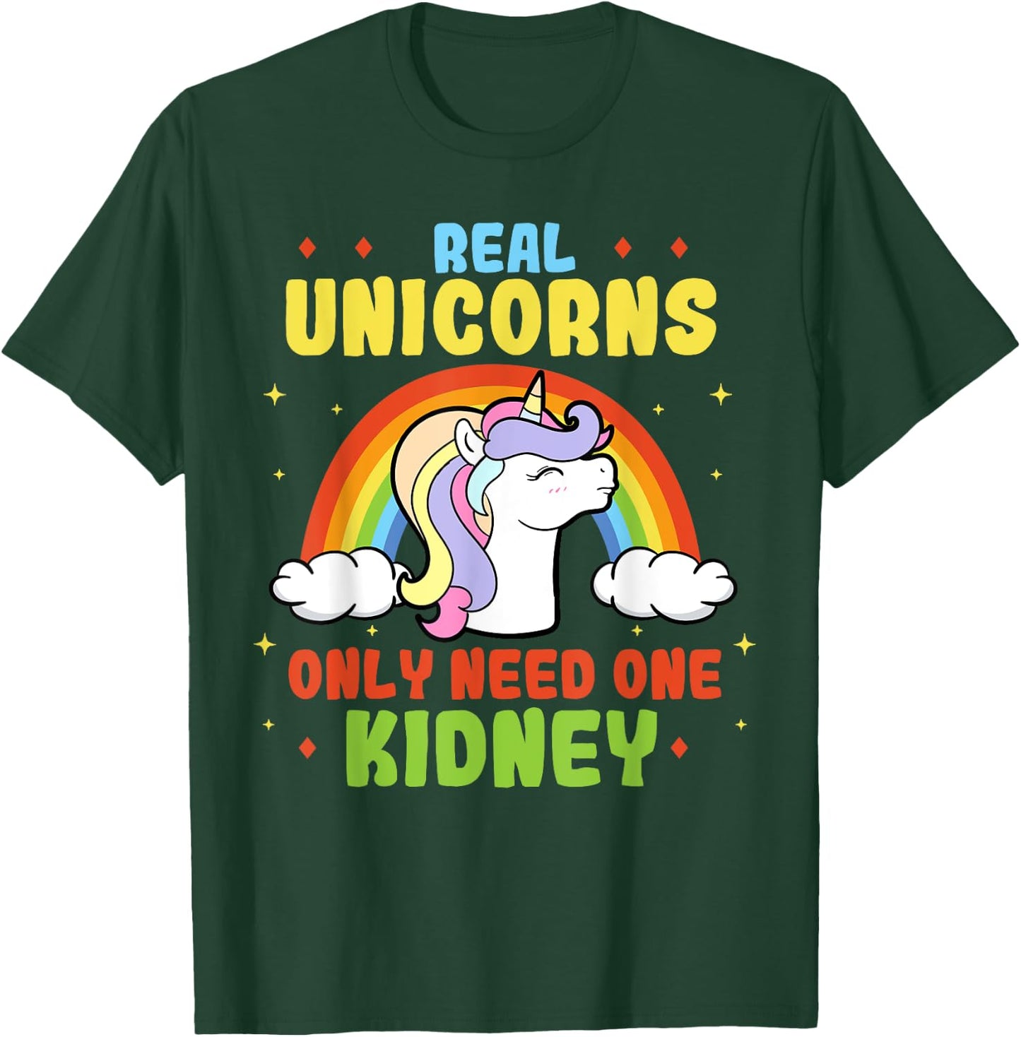 A Real Unicorn Only Need One Kidney Organ Donor Organ Dispenser T-Shirt - T-Shirt | Forest