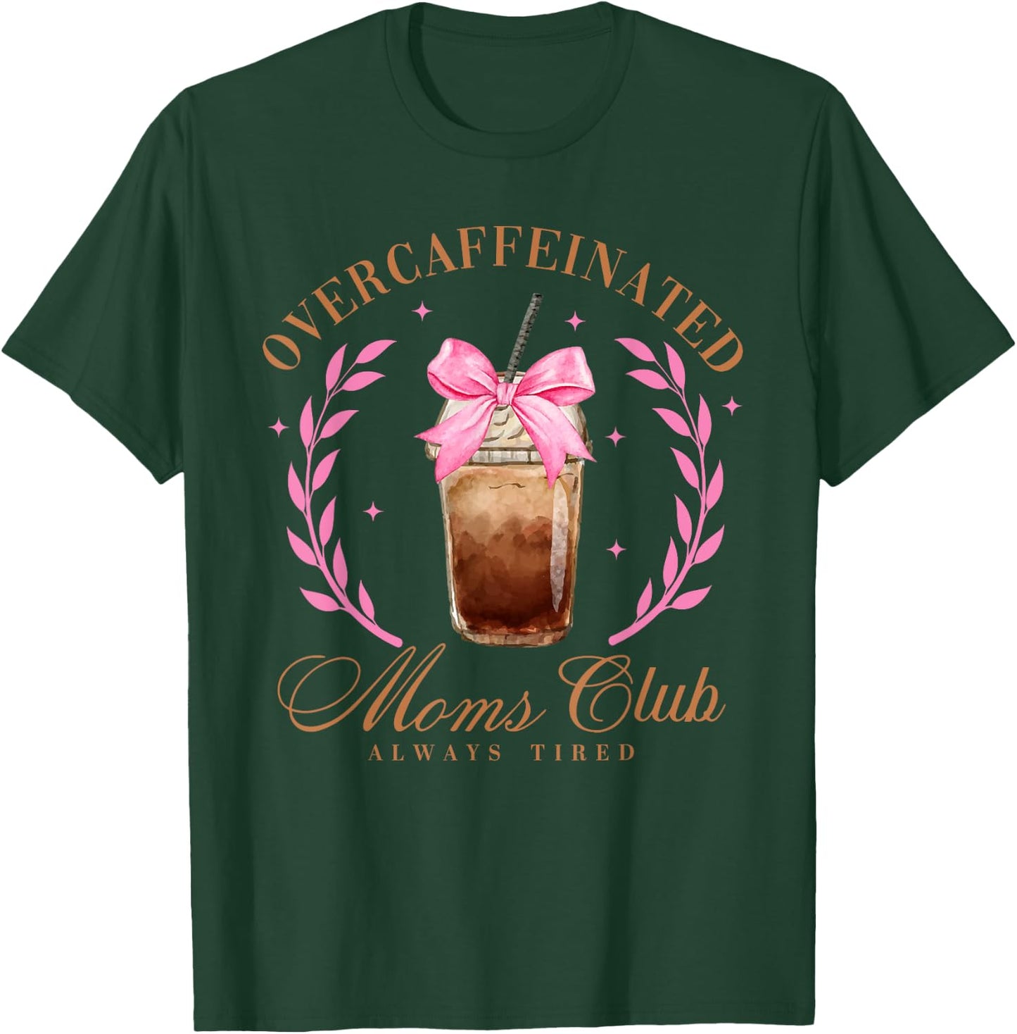 Overcaffeinated Moms Club Always Tired, Social Mom Club T-Shirt - T-Shirt | Forest