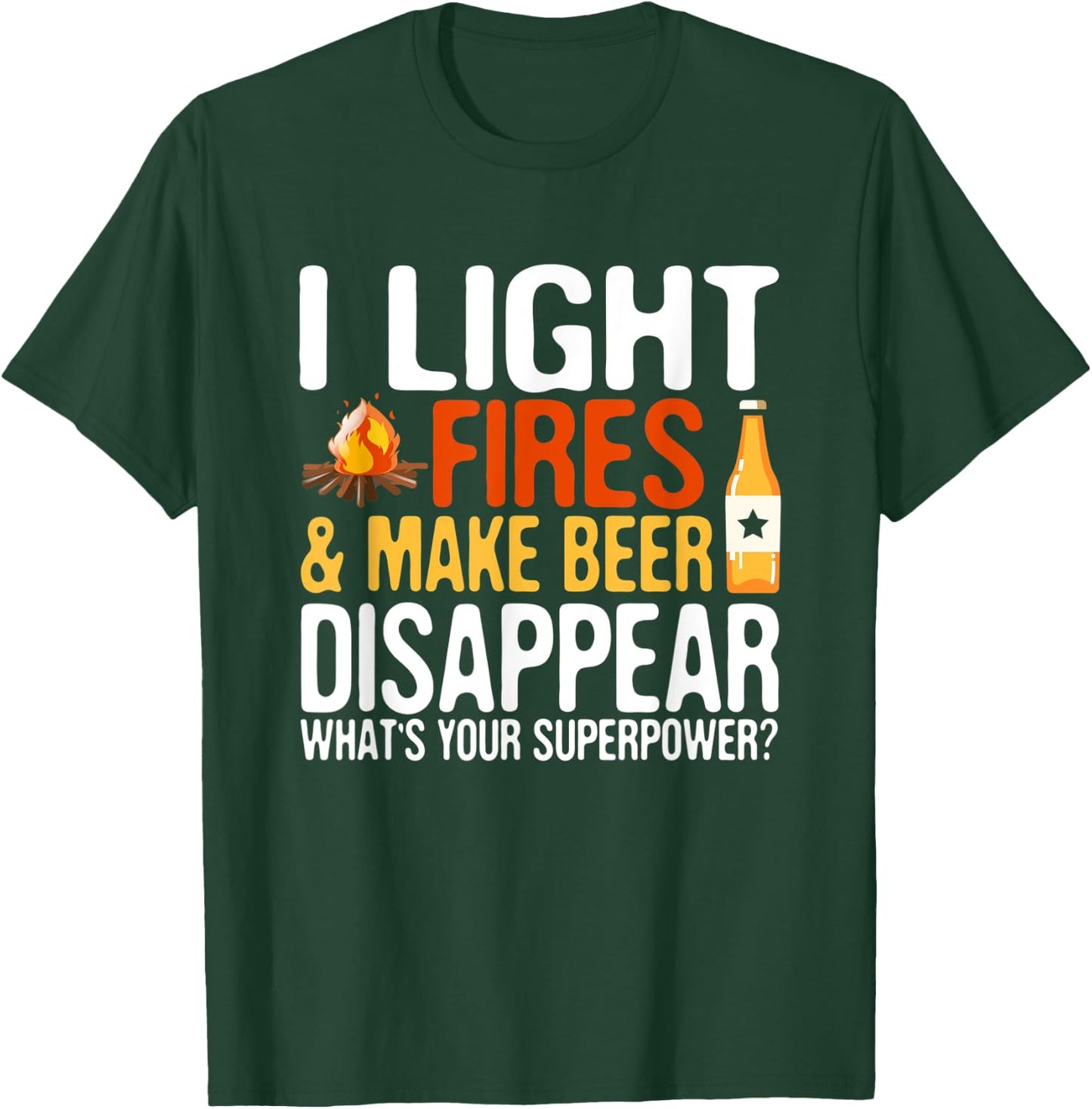 I light fires and make beer disappear super power hilarious T-Shirt - T-Shirt | Forest