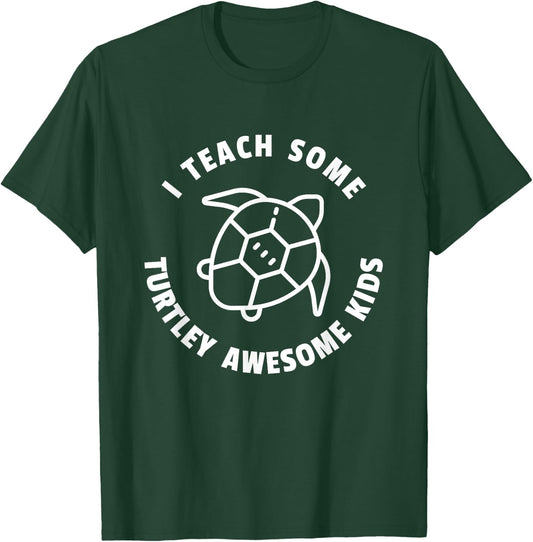 I Teach Some Turtley Awesome Kids - Teacher Turtle Pun T-Shirt - T-Shirt | Forest