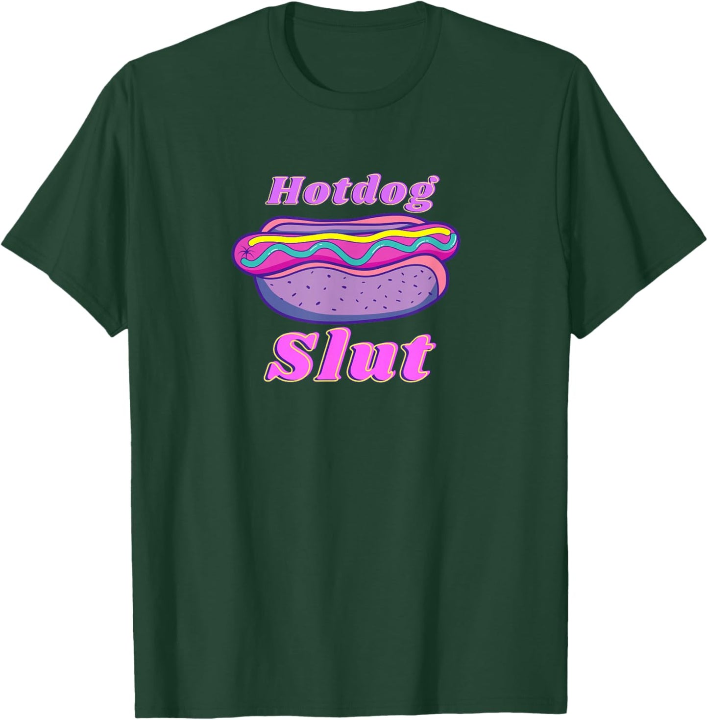 Funny Hotdog Slut Graphic Print For Glizzy Lovers T-Shirt - T-Shirt | Forest