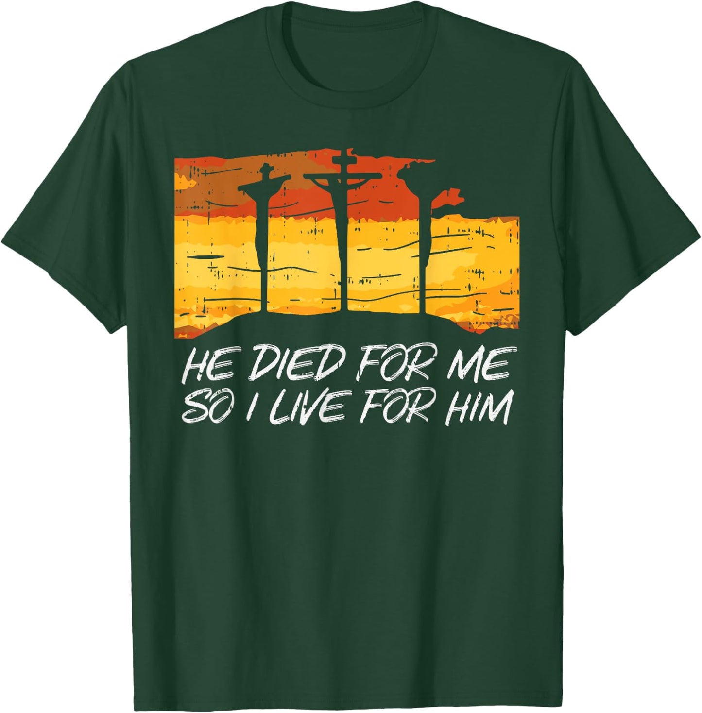 He Died For Me I Live God Jesus Cross Christian Gift T-Shirt - T-Shirt | Forest
