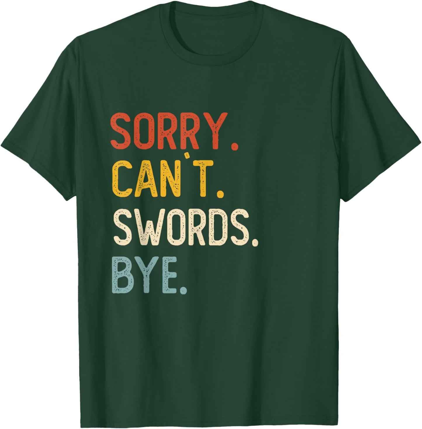 Sorry Can't Swords Bye Shirts Funny Swords Lovers T-Shirt - T-Shirt | Forest