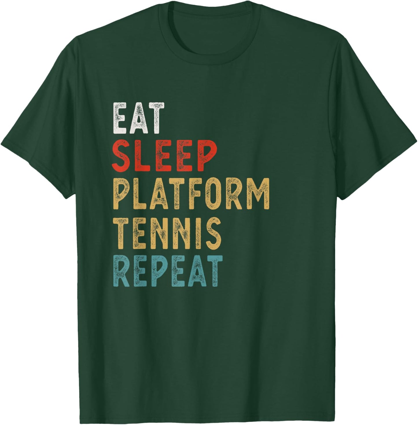 Eat Sleep Platform Tennis Repeat Funny Player Gift T-Shirt - T-Shirt | Forest