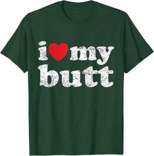 I Love My Butt T-Shirt - T-Shirt | Forest