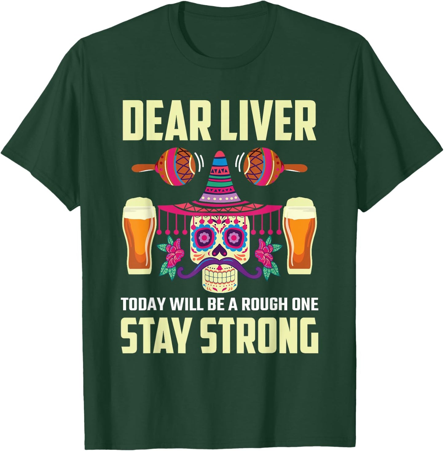 Dear Liver Sugar Skull Drink Beer Funny Cinco de Mayo T-Shirt - T-Shirt | Forest