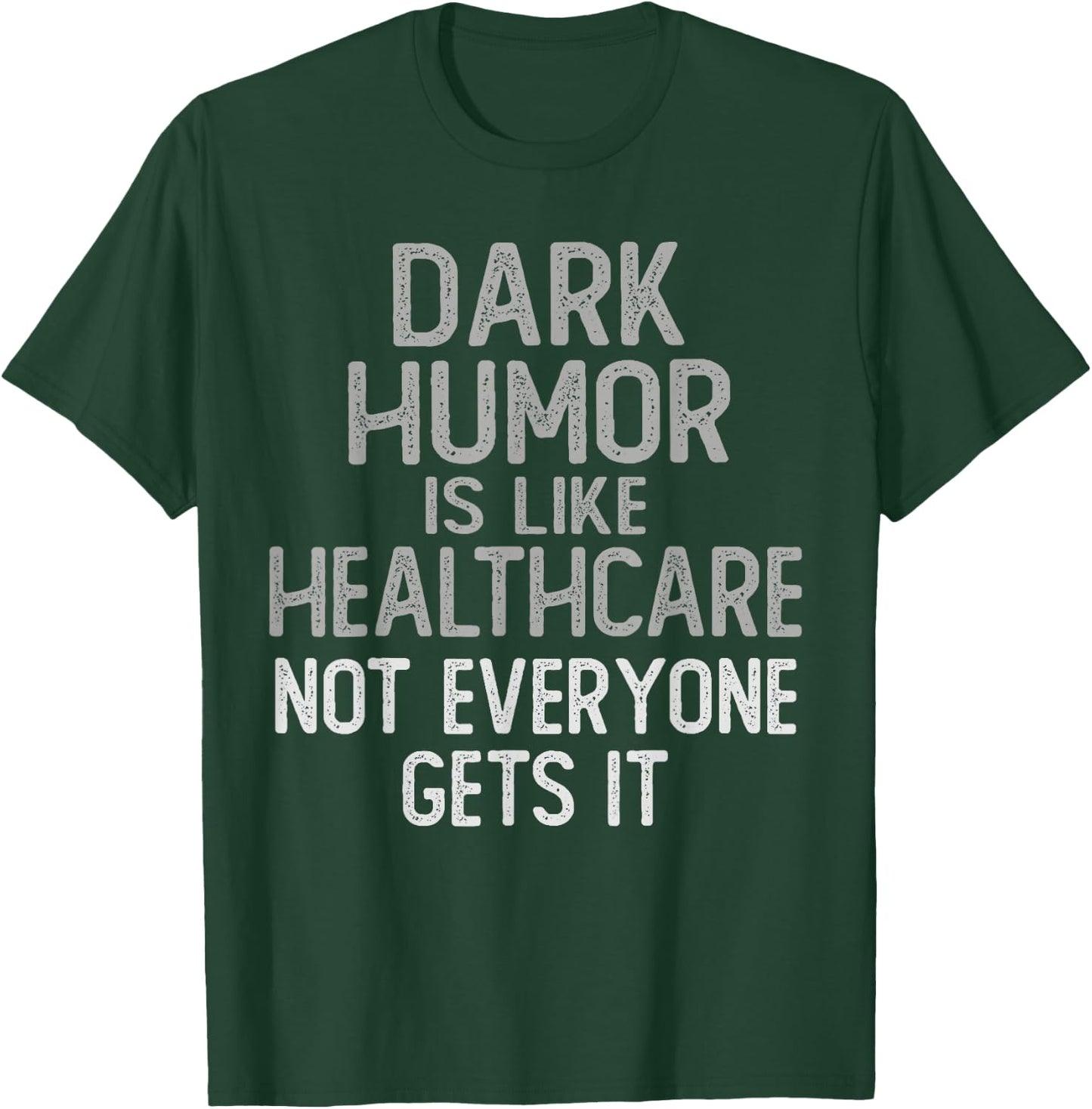 Vintage DARK HUMOR Is Like Healthcare Funny Comedian Gag Dad T-Shirt - T-Shirt | Forest