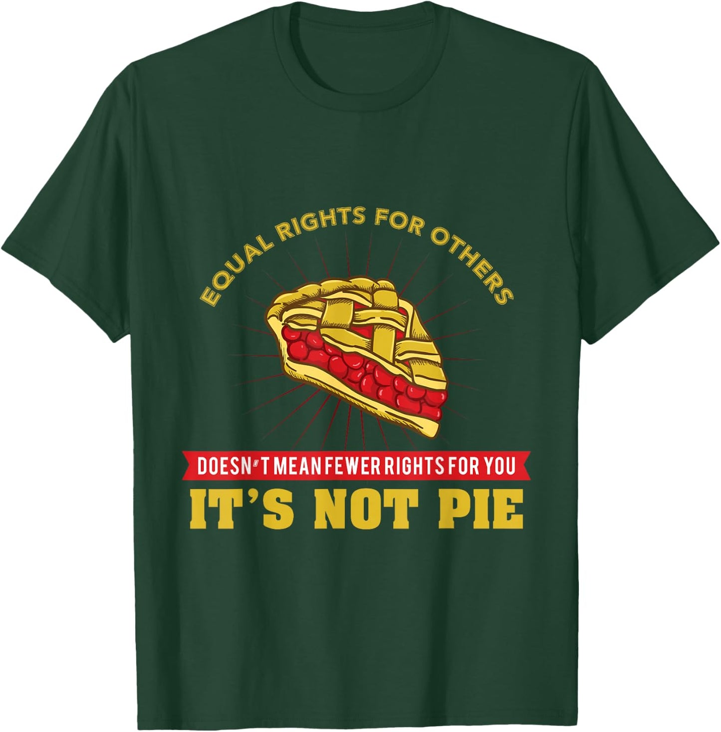 Equal Rights It's Not Pie T-Shirt - T-Shirt | Forest