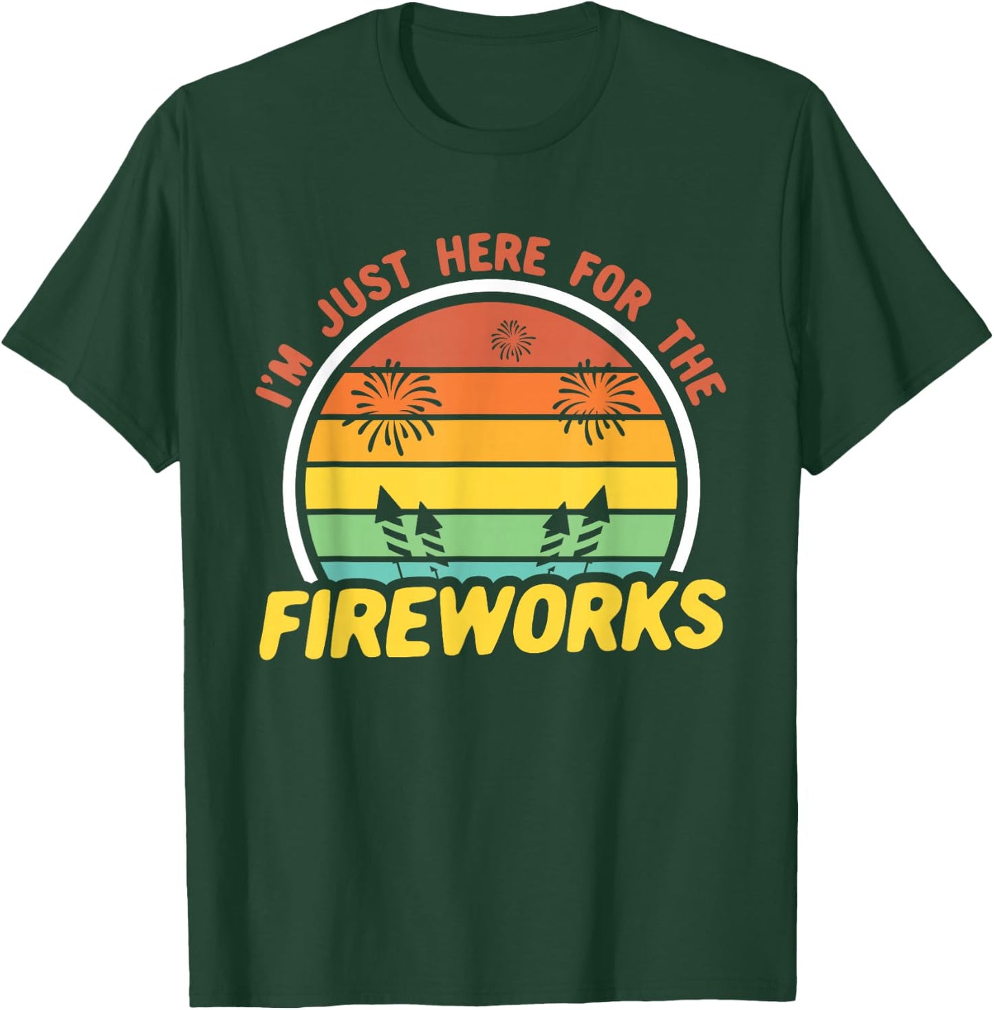 I'm Just Here For The Fireworks 4th of July T-Shirt - T-Shirt | Forest