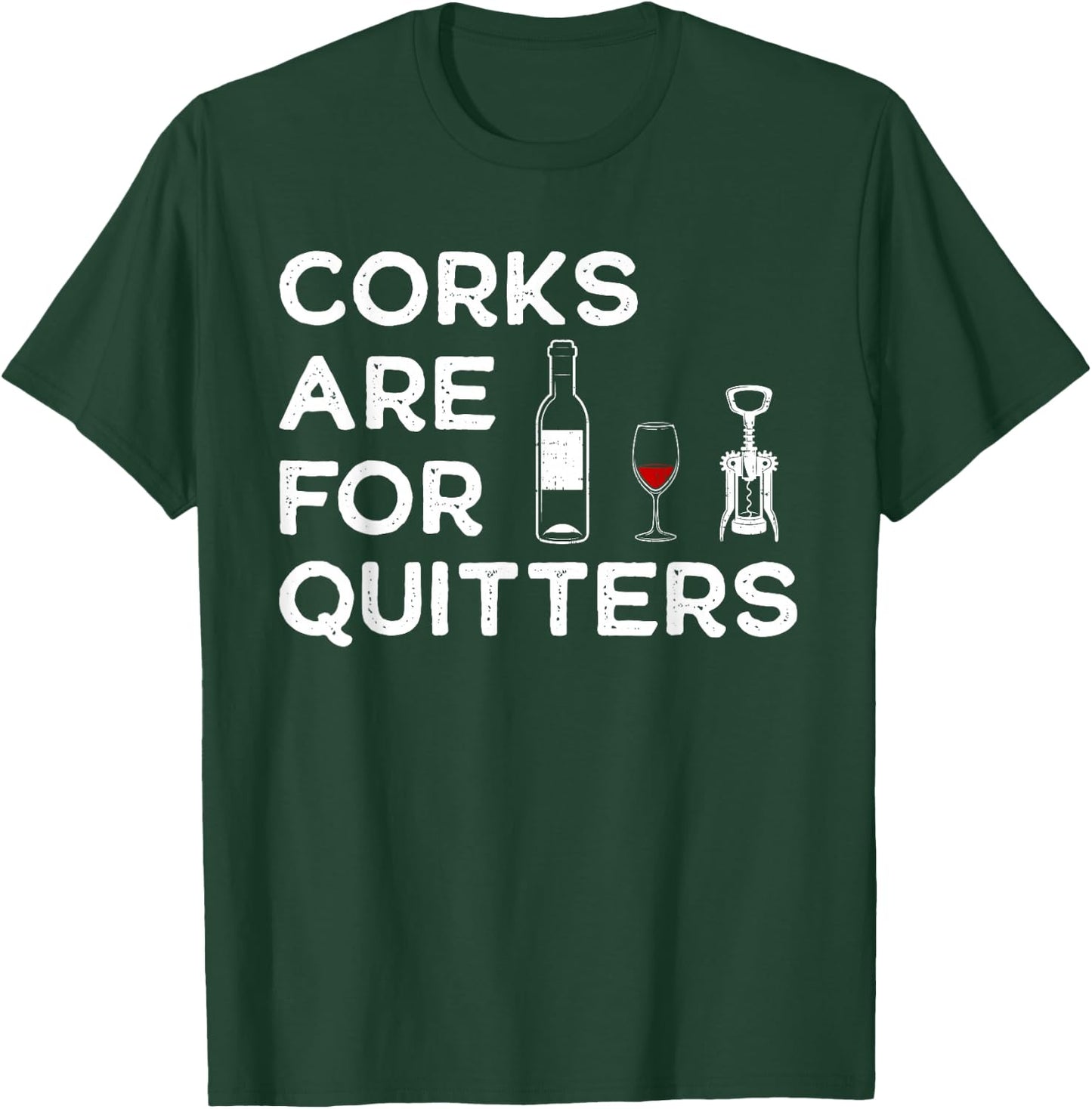 Corks Are For Quitters Humor Wine Lovers Corkscrew T-Shirt - T-Shirt | Forest