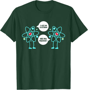 I Lost An Electron Are You Positive Neutron Atom Students T-Shirt - T-Shirt | Forest