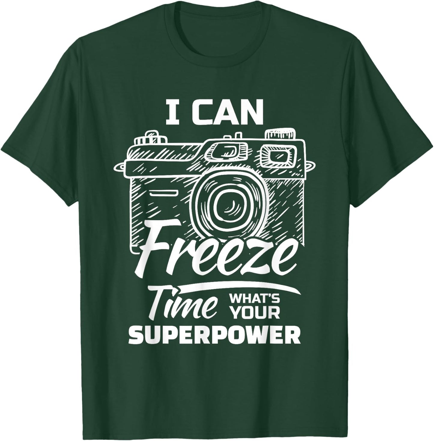 I Can Freeze Time Whats Your Superpower? For A Photographer T-Shirt - T-Shirt | Forest