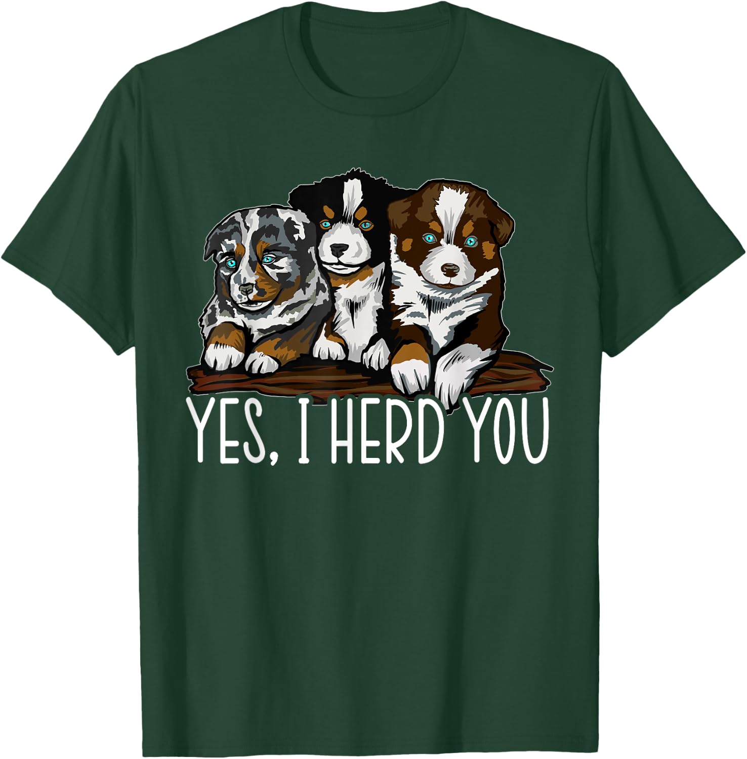 Yes I Herd You Australian Shepherd Dog Owner Aussie Puppy Women Kids T-Shirt - T-Shirt | Forest