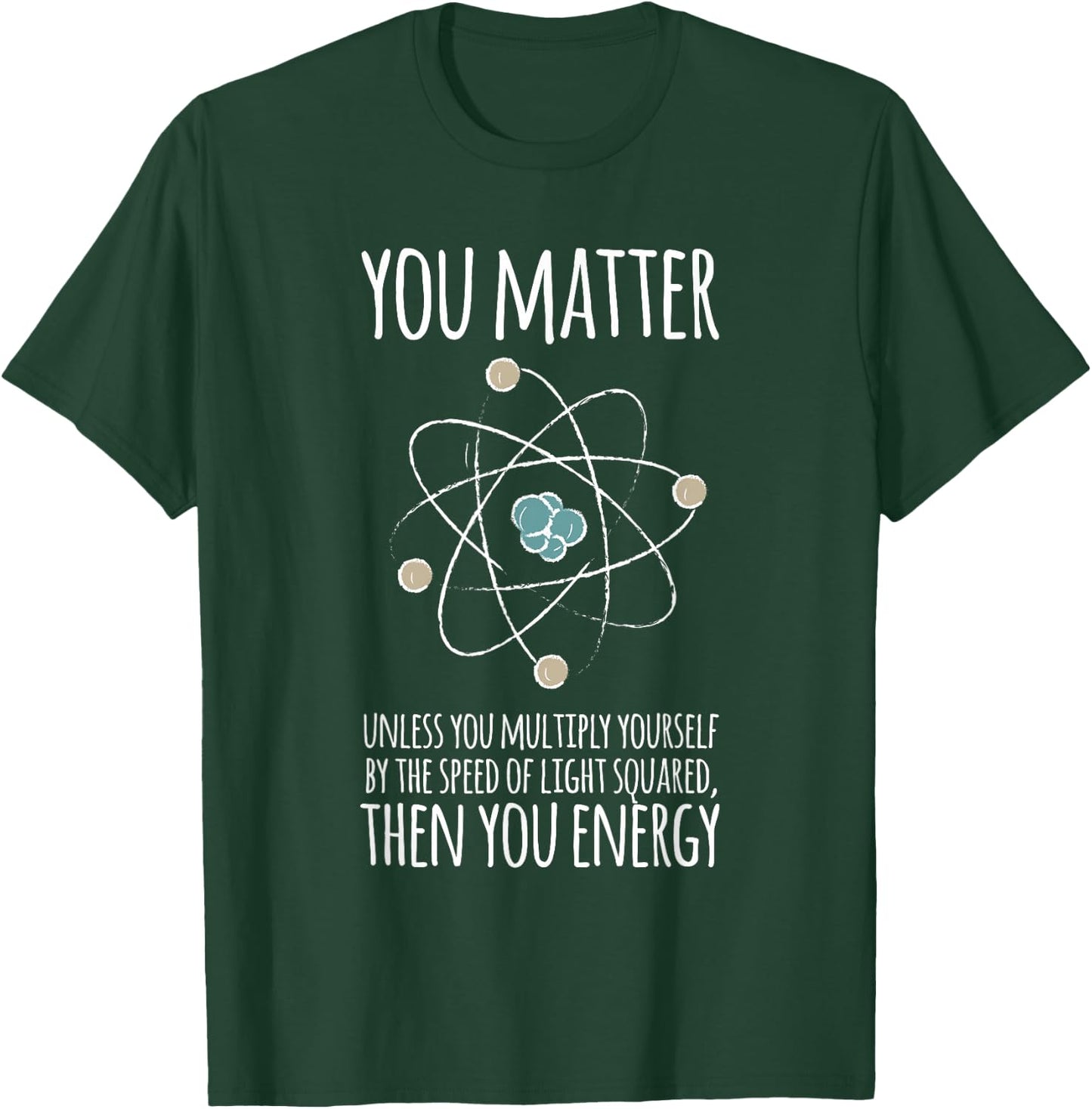 You Matter Unless You Multiply Then You Energy Gift T-Shirt - T-Shirt | Forest