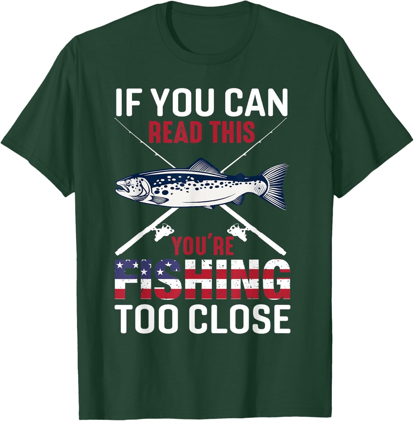 If You Can Read This You'r Fishing Too Close Funny Fishing T-Shirt - T-Shirt | Forest
