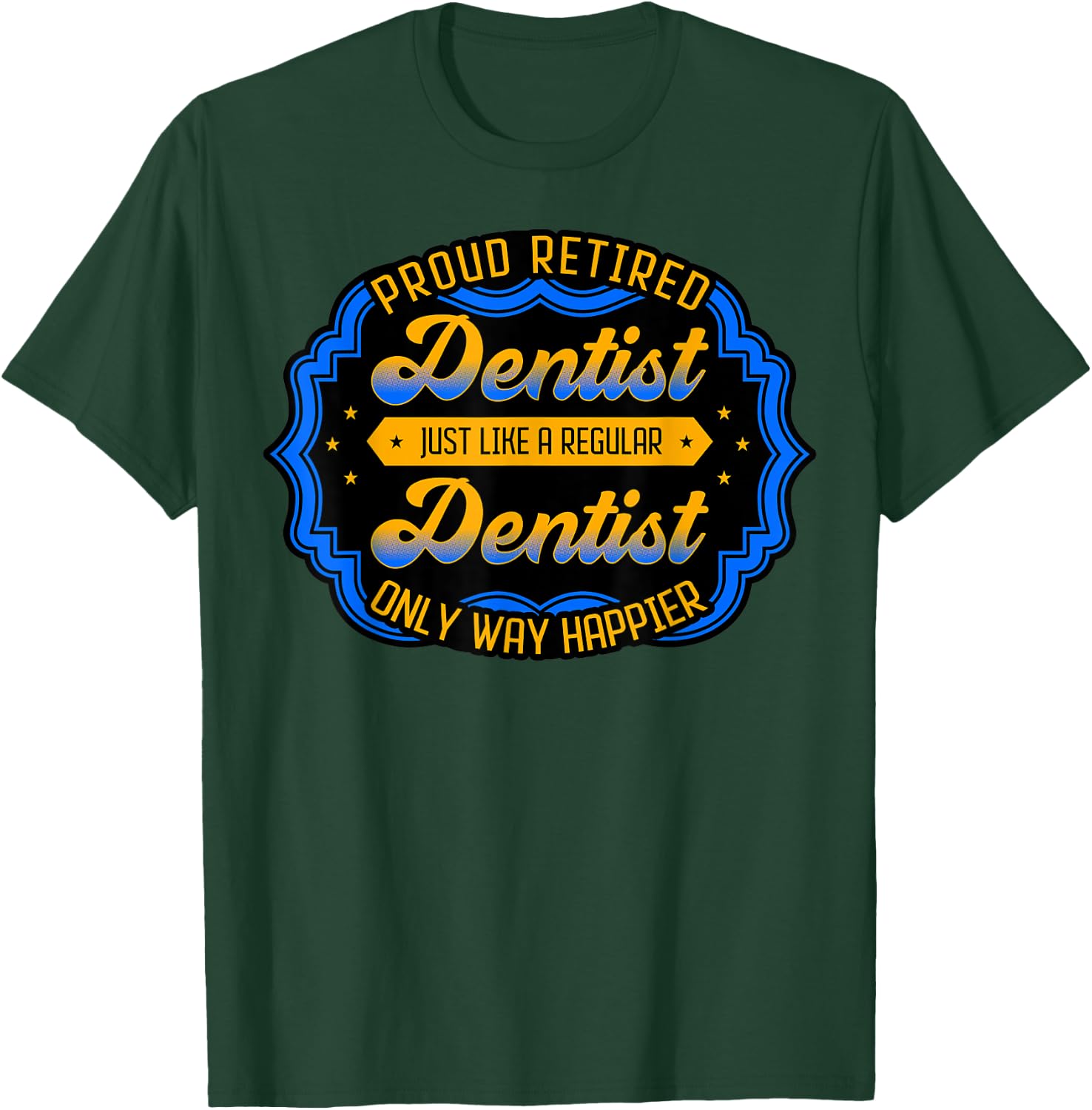 Retired Dentist Dental Surgeon Mouth Doctor Retirement Gift T-Shirt - T-Shirt | Forest