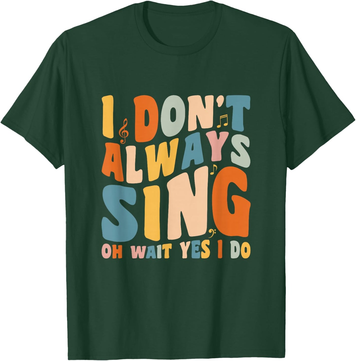 Singer Karaoke singing I don't always sing oh wait yes I do T-Shirt - T-Shirt | Forest