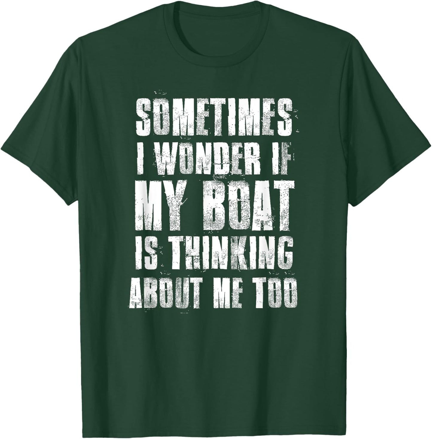 Sometimes i Wonder if My Boat is Thinking About Me Too T-Shirt - T-Shirt | Forest