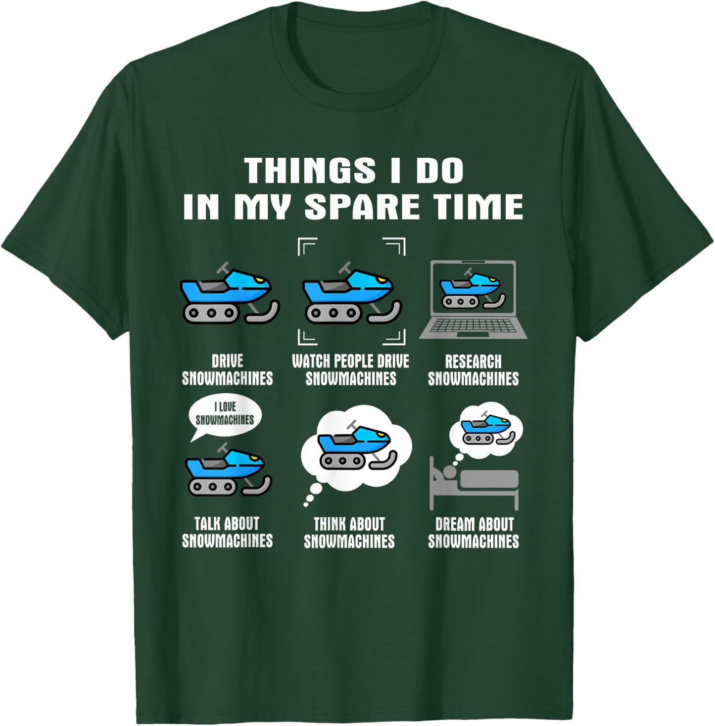 6 Things I Do In My Spare Time - Snowmachine T-Shirt - T-Shirt | Forest