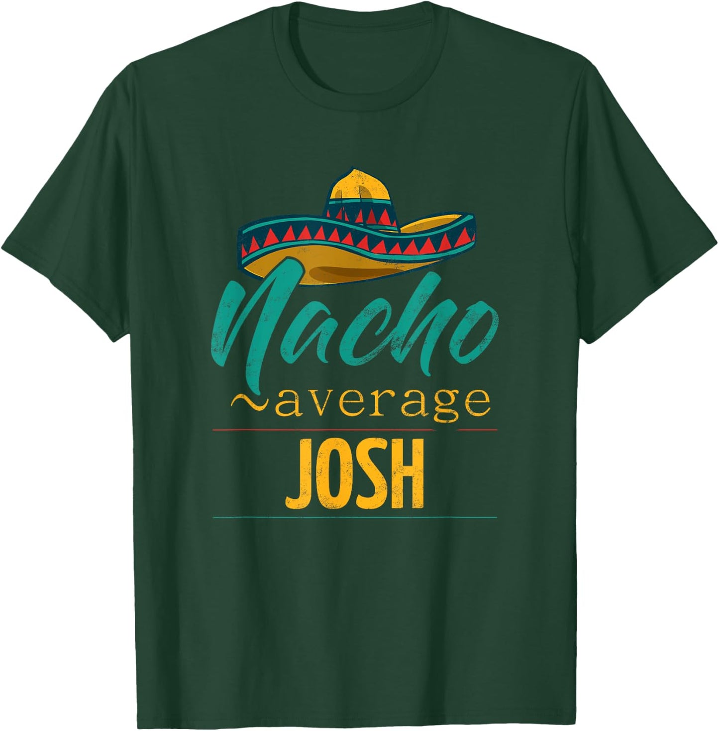 Nacho Average Josh Gift Funny Cinco De Mayo Sombrero T-Shirt - T-Shirt | Forest