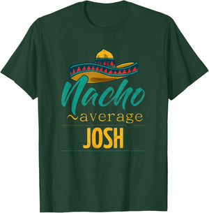 Nacho Average Josh Gift Funny Cinco De Mayo Sombrero T-Shirt - T-Shirt | Forest