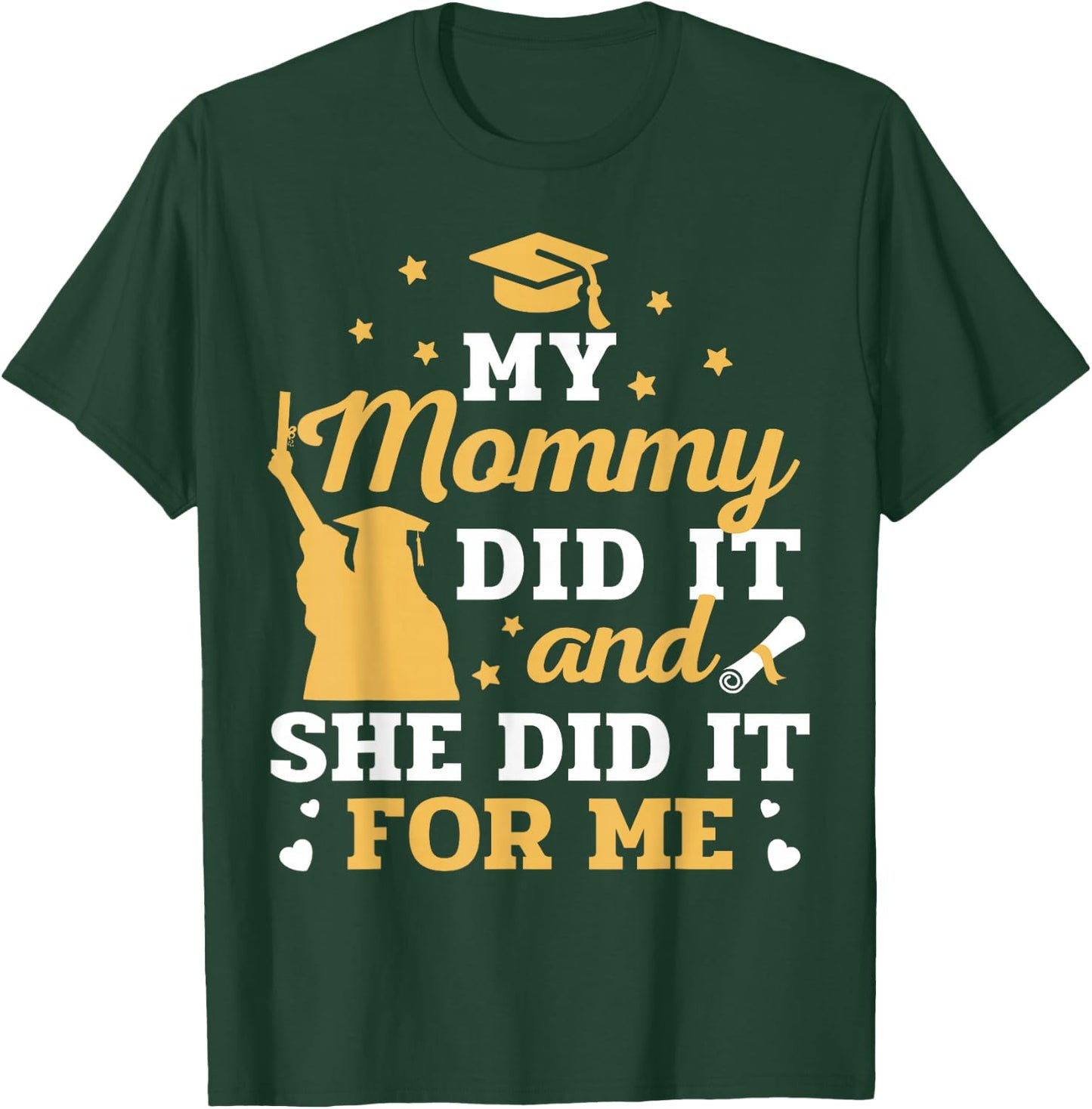 My Mommy Did It and She Did It for Me Graduation Graduate T-Shirt - T-Shirt | Forest