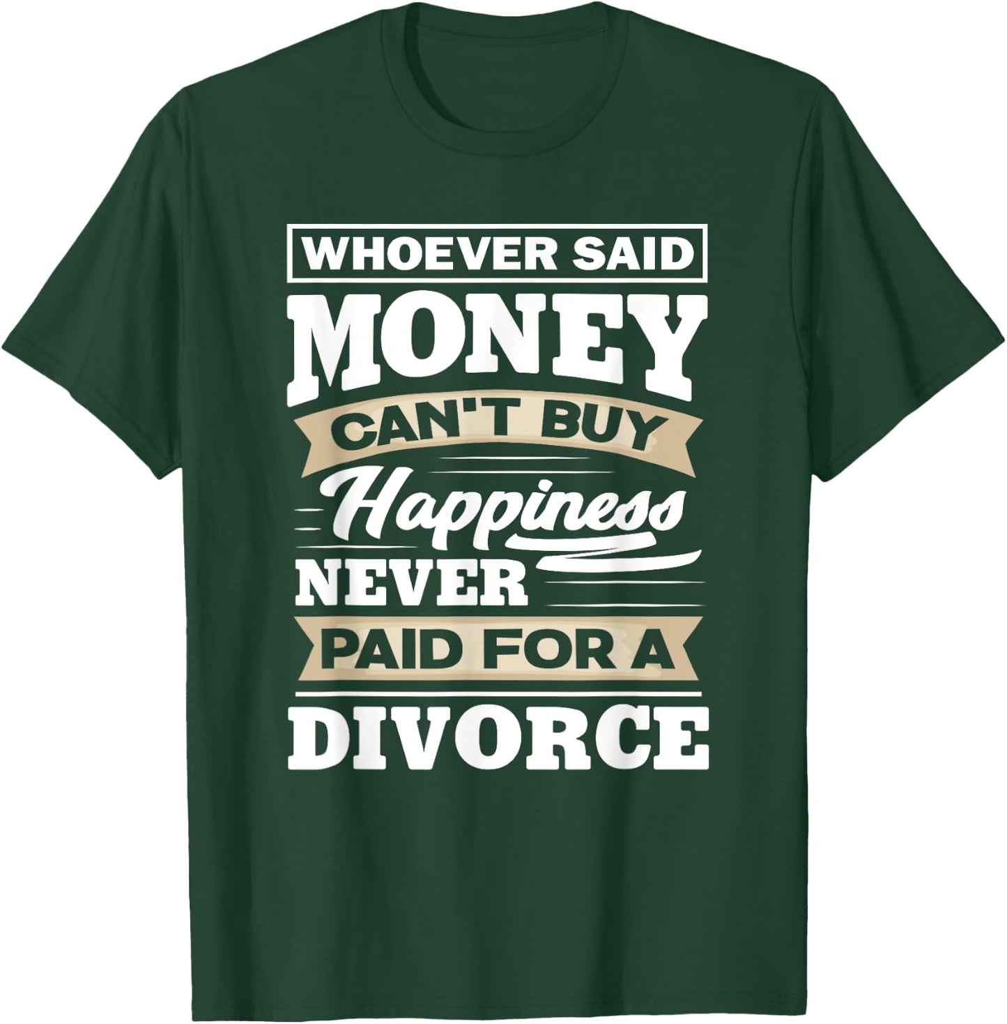 Whoever Said Money Can't Buy Happiness - Funny Divorce Gift T-Shirt - T-Shirt | Forest