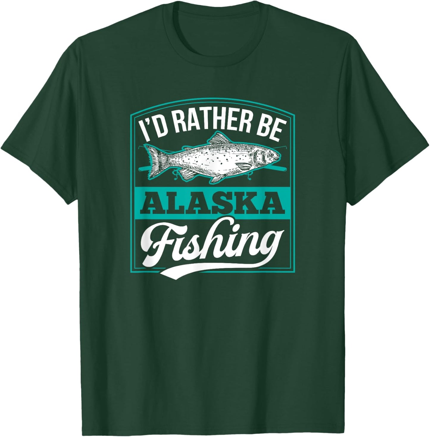 I'd Rather Be Alaska Fishing Funny Ocean Salmon Ice Fish Rod T-Shirt - T-Shirt | Forest