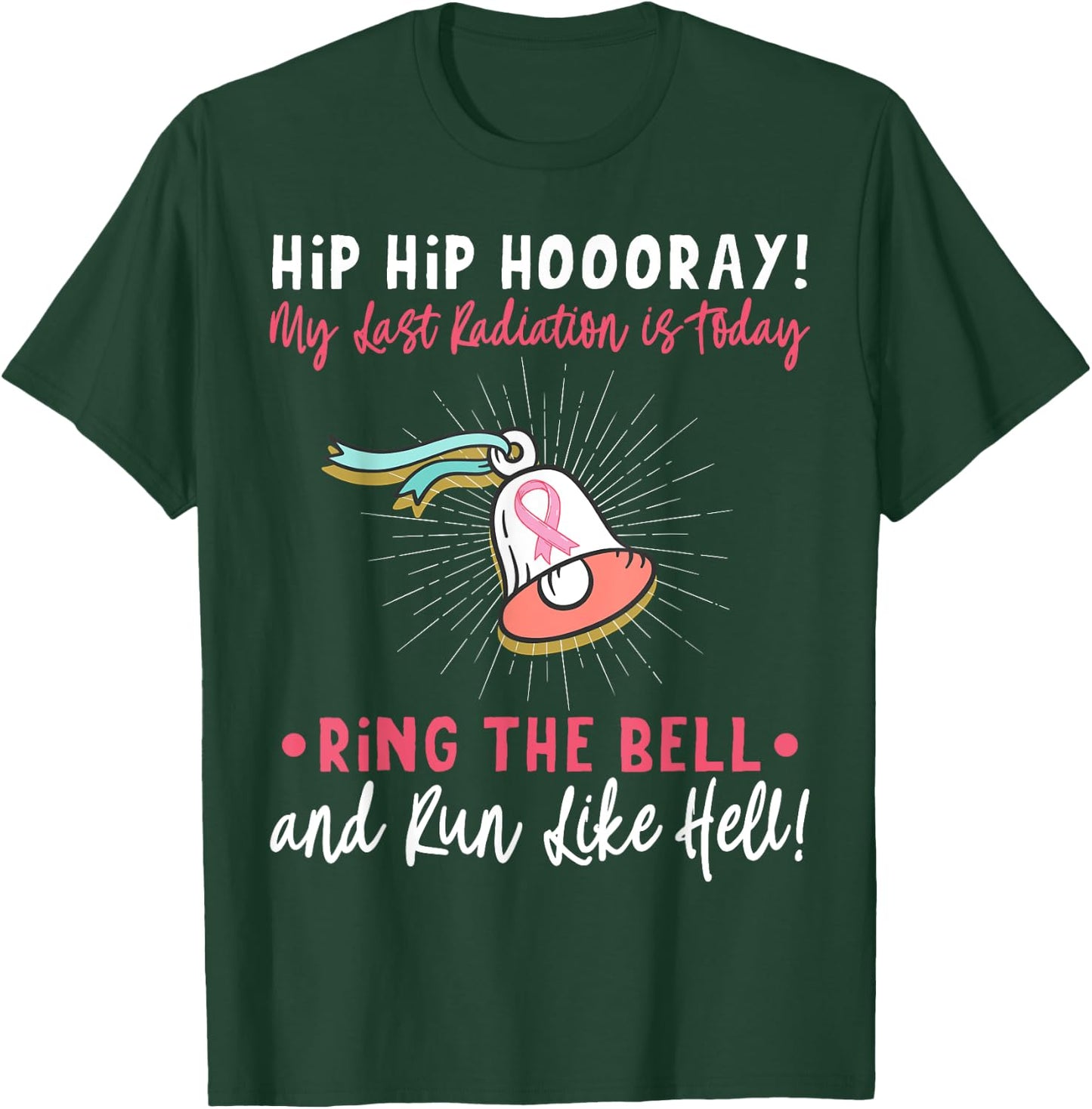Hip Hip Hooray! My Last Radiation Is Today Awareness Cancer T-Shirt - T-Shirt | Forest