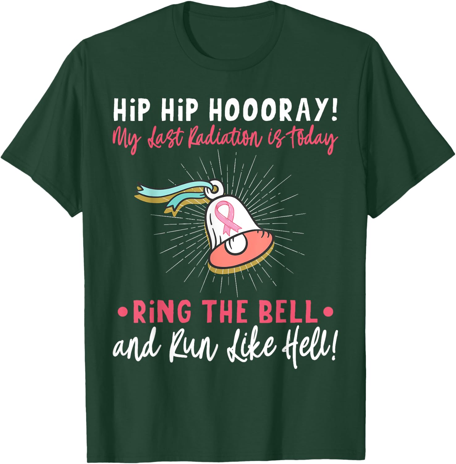 Hip Hip Hooray! My Last Radiation Is Today Awareness Cancer T-Shirt - T-Shirt | Forest