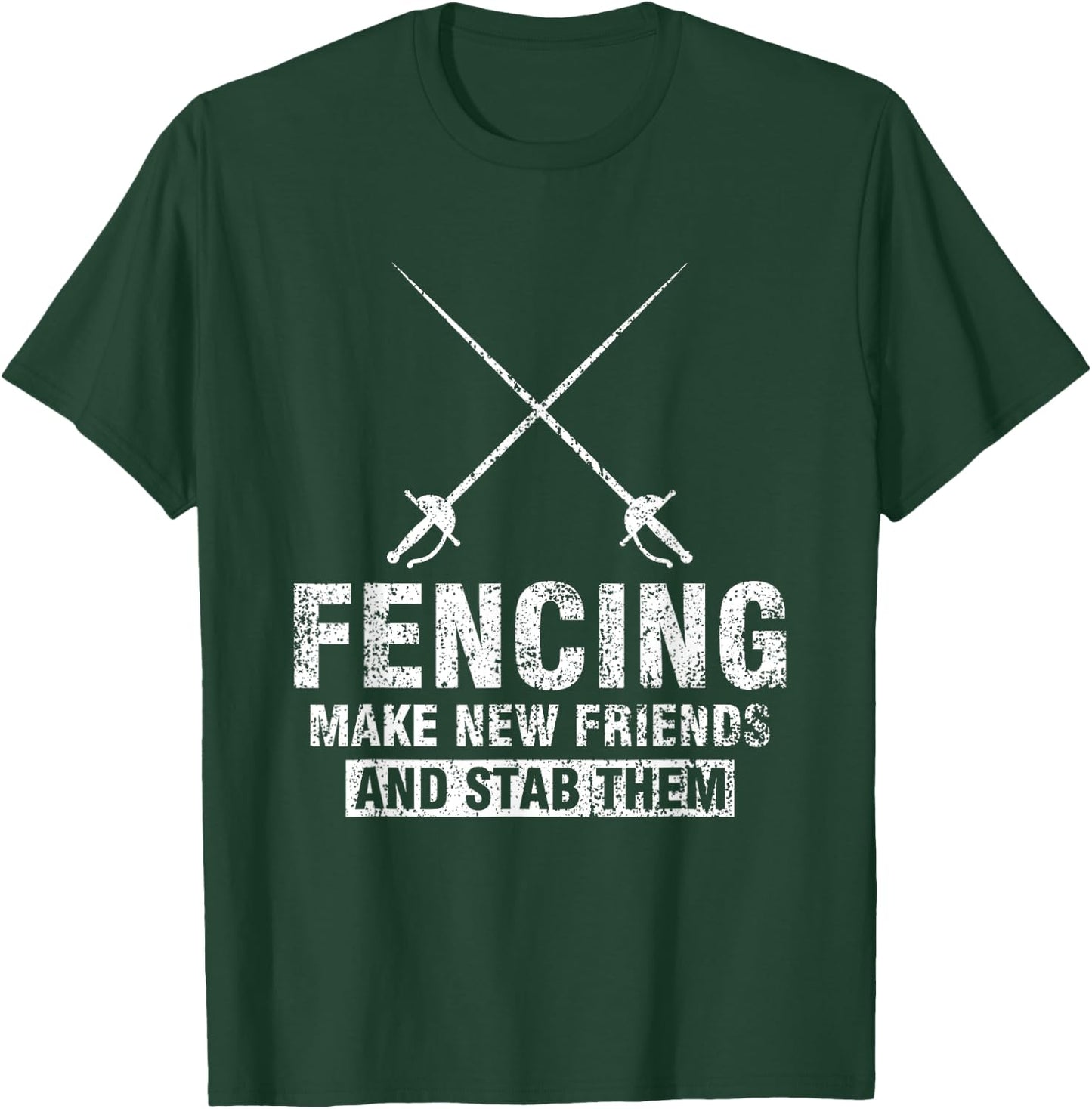 Funny Fencer Gift Fencing Make New Friends And Stab Them T-Shirt - T-Shirt | Forest
