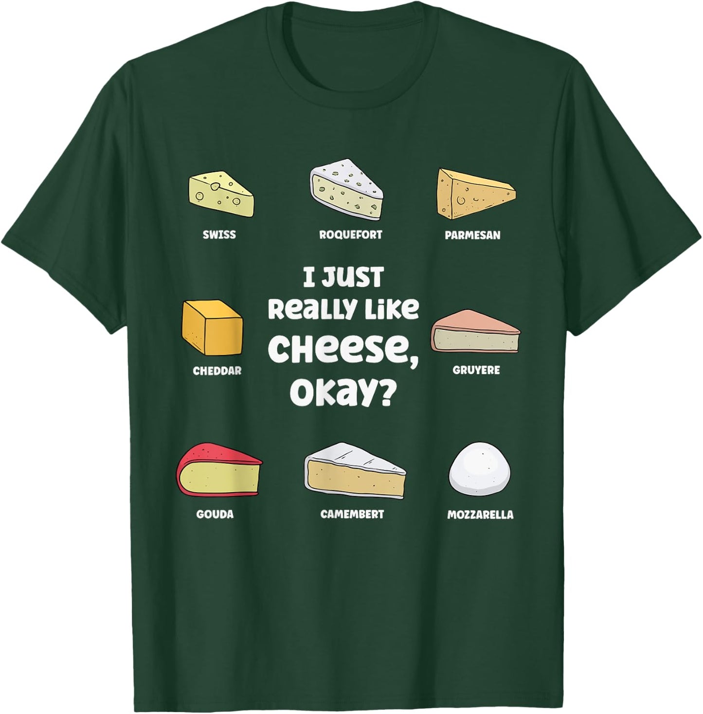 Funny I Just Really Like Cheese, Okay Cheese Lover T-Shirt - T-Shirt | Forest