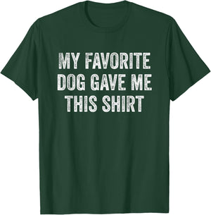 My Favorite Dog Gave Me This Shirt Funny Pet Lovers Gift Women T-Shirt - T-Shirt | Forest