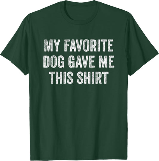 My Favorite Dog Gave Me This Shirt Funny Pet Lovers Gift Women T-Shirt - T-Shirt | Forest