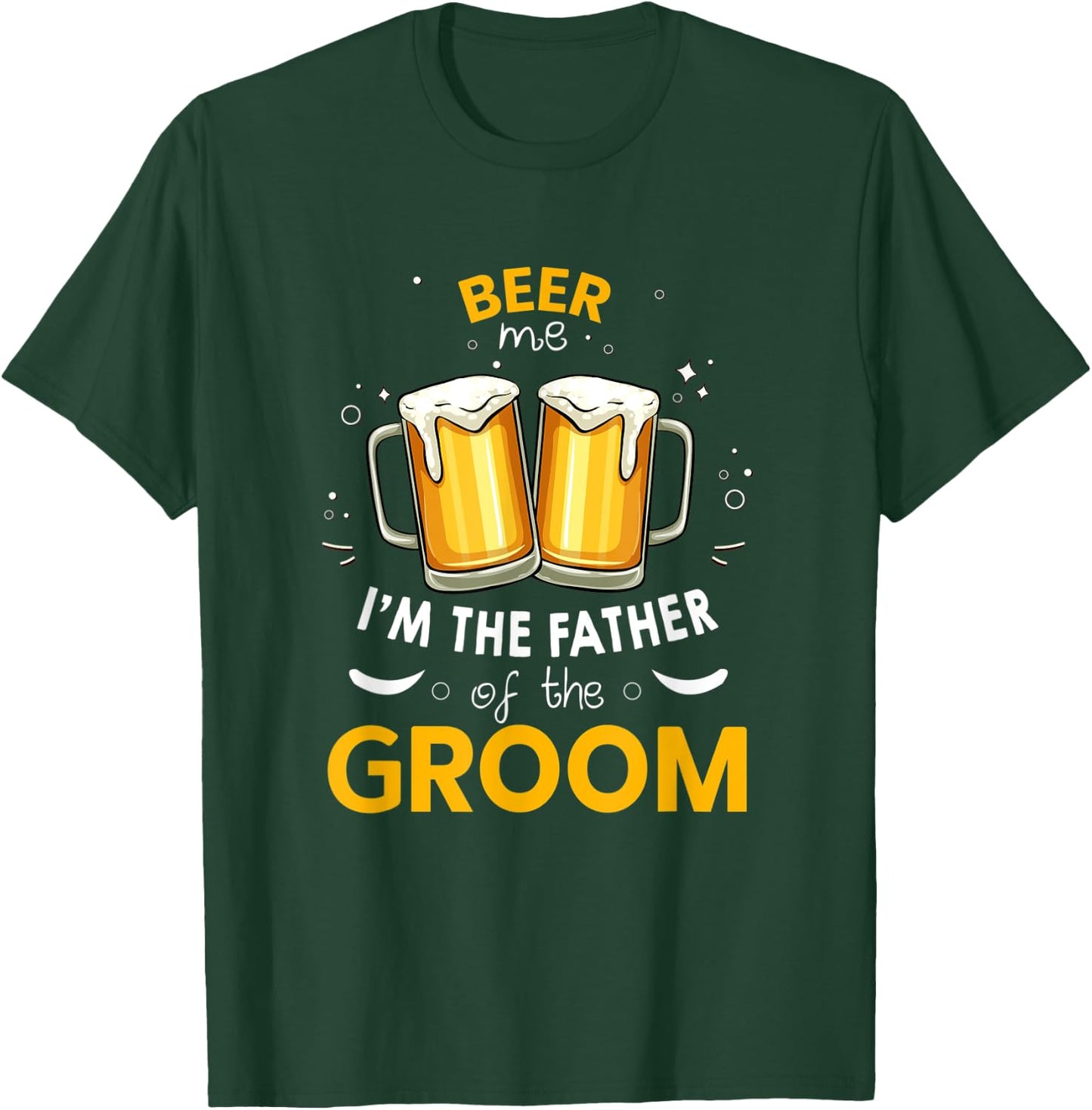 Beer Me I'm The Father Of The Groom Party Wedding T-Shirt - T-Shirt | Forest