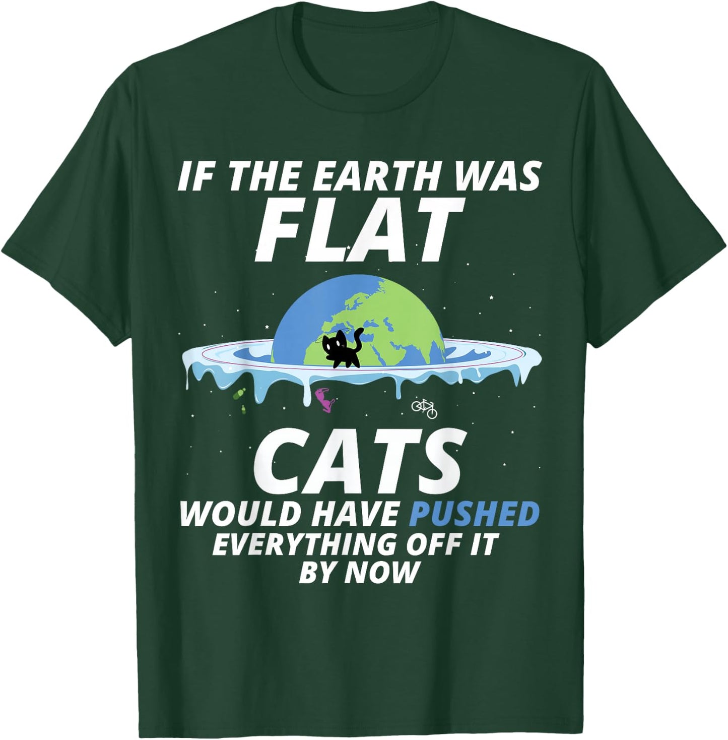 If The Earth Was Flat Cats Would Have Pushed Everything T-Shirt - T-Shirt | Forest