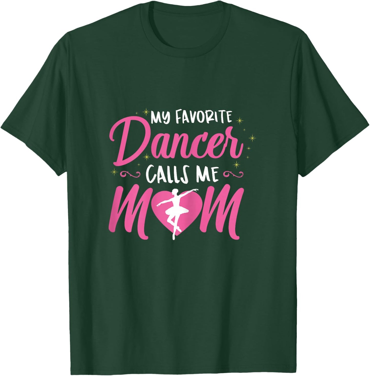 My Favorite Dancer Calls Me Mom Ballet Mom Gift T-Shirt - T-Shirt | Forest