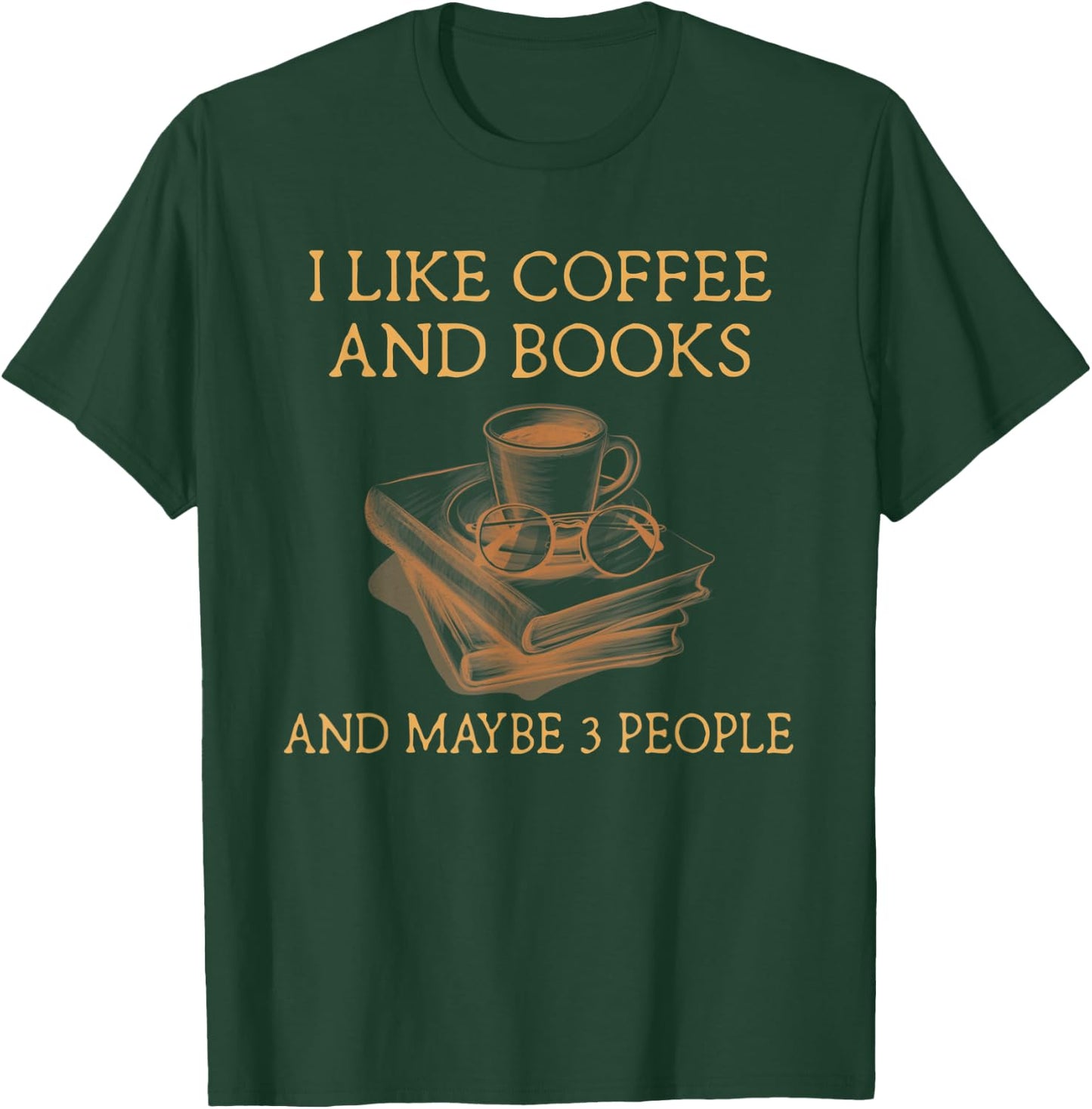 I Like Coffee and Books maybe 3 people T-Shirt - T-Shirt | Forest