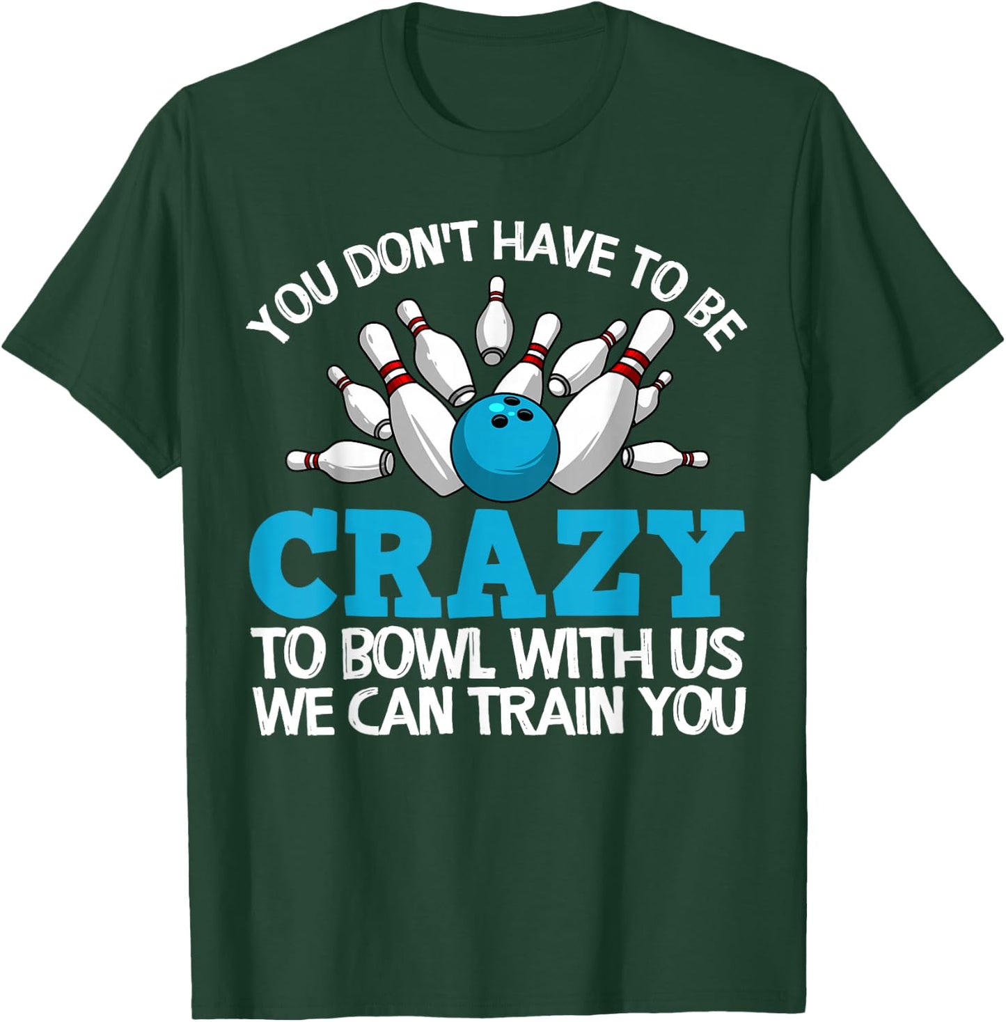 Funny Crazy Bowling Gift Bowlers Ten Pin Players Men Women T-Shirt - T-Shirt | Forest