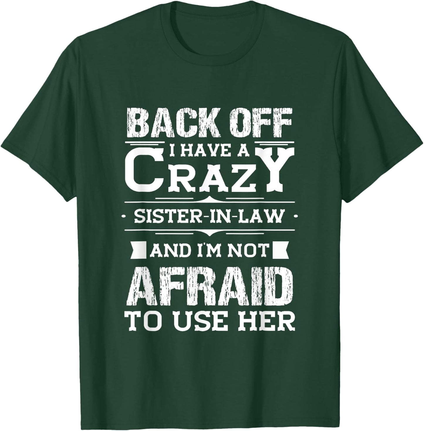 Back Off I Have A Crazy Sister-In-Law Funny Quote Humor T-Shirt - T-Shirt | Forest