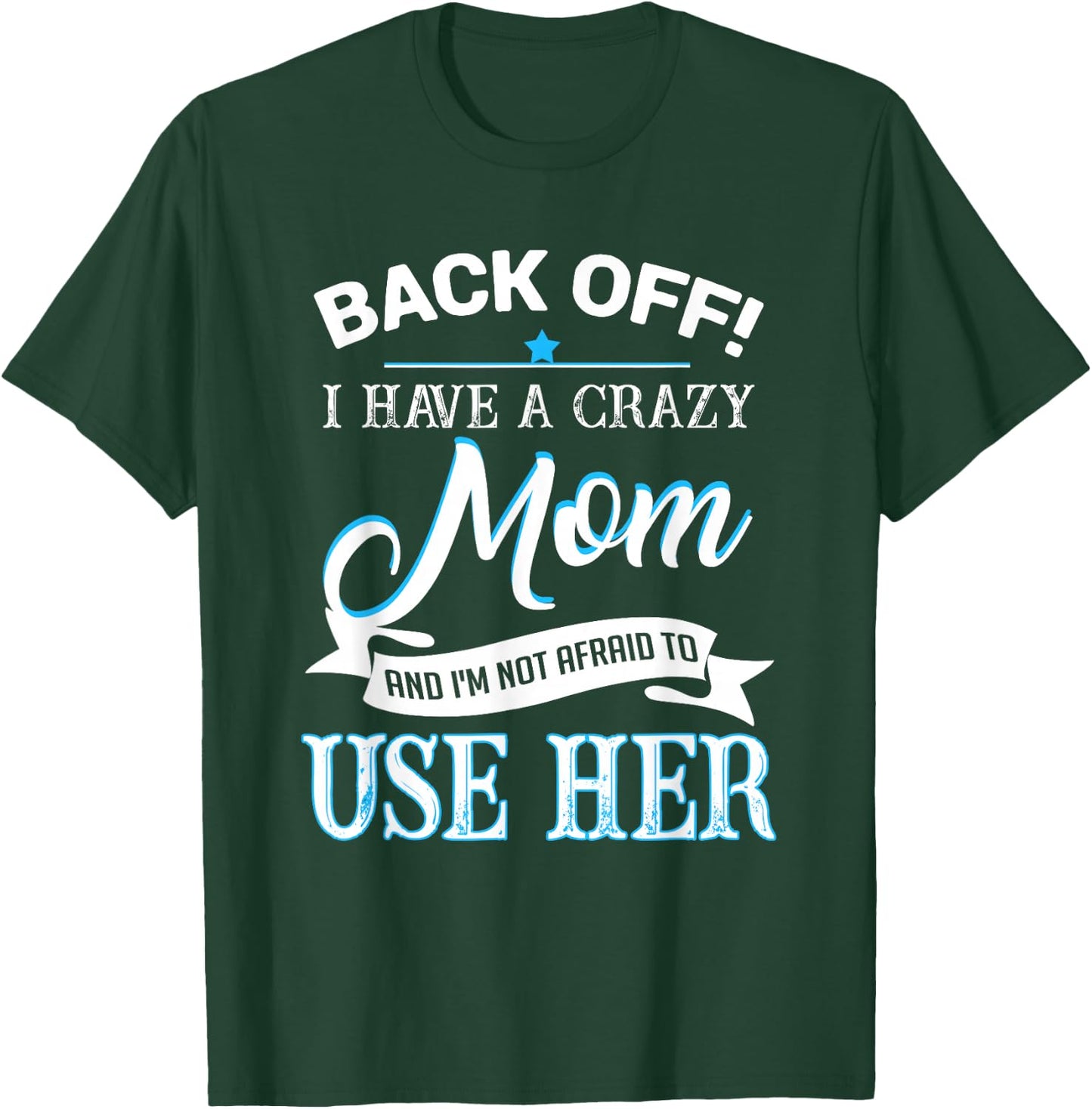Back off i have a crazy Mom T-Shirt - T-Shirt | Forest