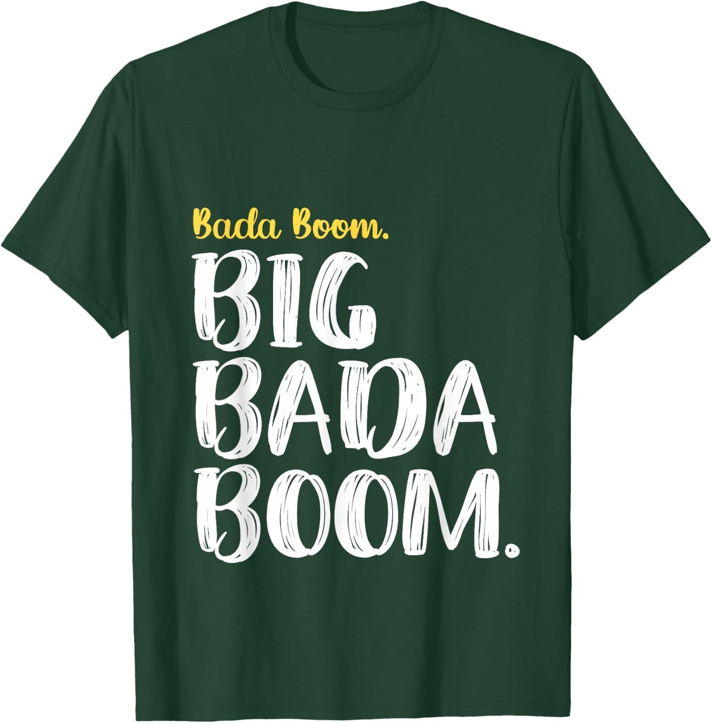 Big Bada Boom T-Shirt - T-Shirt | Forest