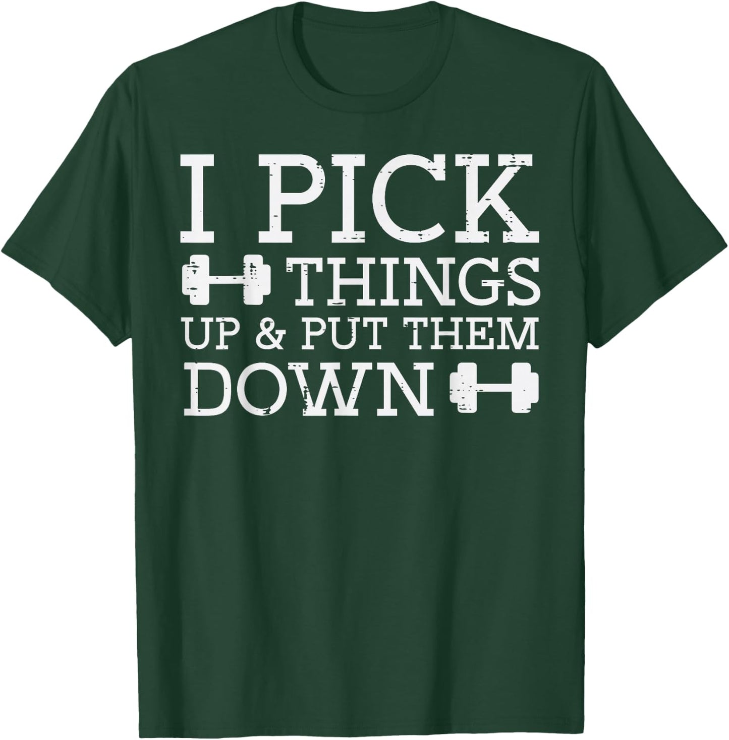 Gym I Pick Things Up Put Them Down Workout Fitness Men Women T-Shirt - T-Shirt | Forest